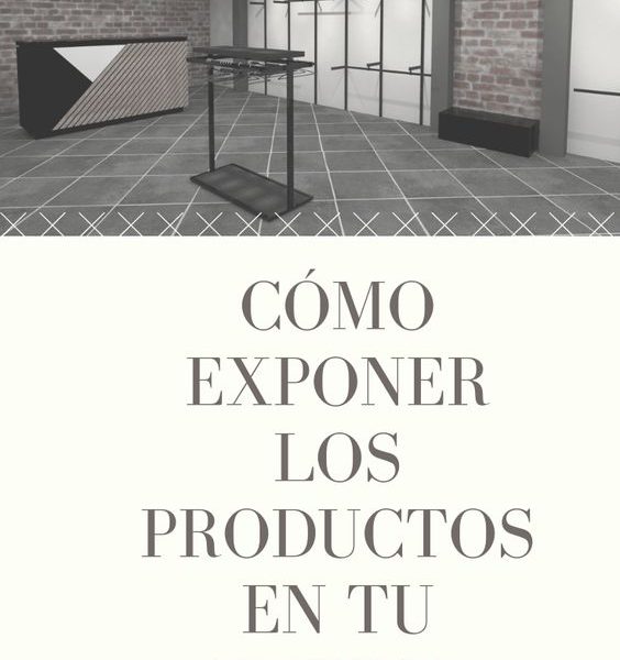 Cómo exponer los productos en tu tienda