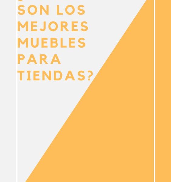 ¿Cuáles son los mejores muebles para tiendas?